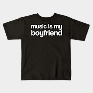 Music is my boyfriend Kids T-Shirt